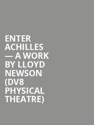 Enter Achilles — A work by Lloyd Newson (DV8 Physical Theatre) at Sadlers Wells Theatre